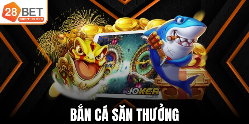 Bắn Cá Săn Thưởng
