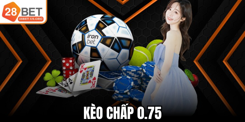 Kèo chấp 0.75